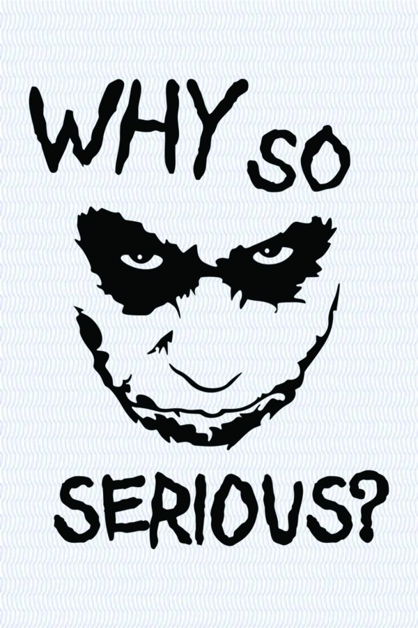 Why so serious